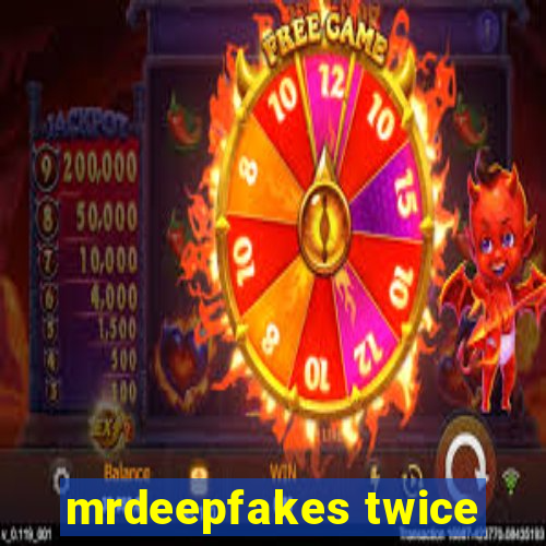 mrdeepfakes twice